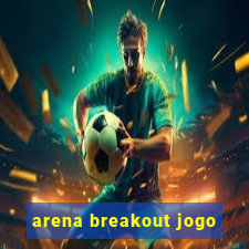 arena breakout jogo